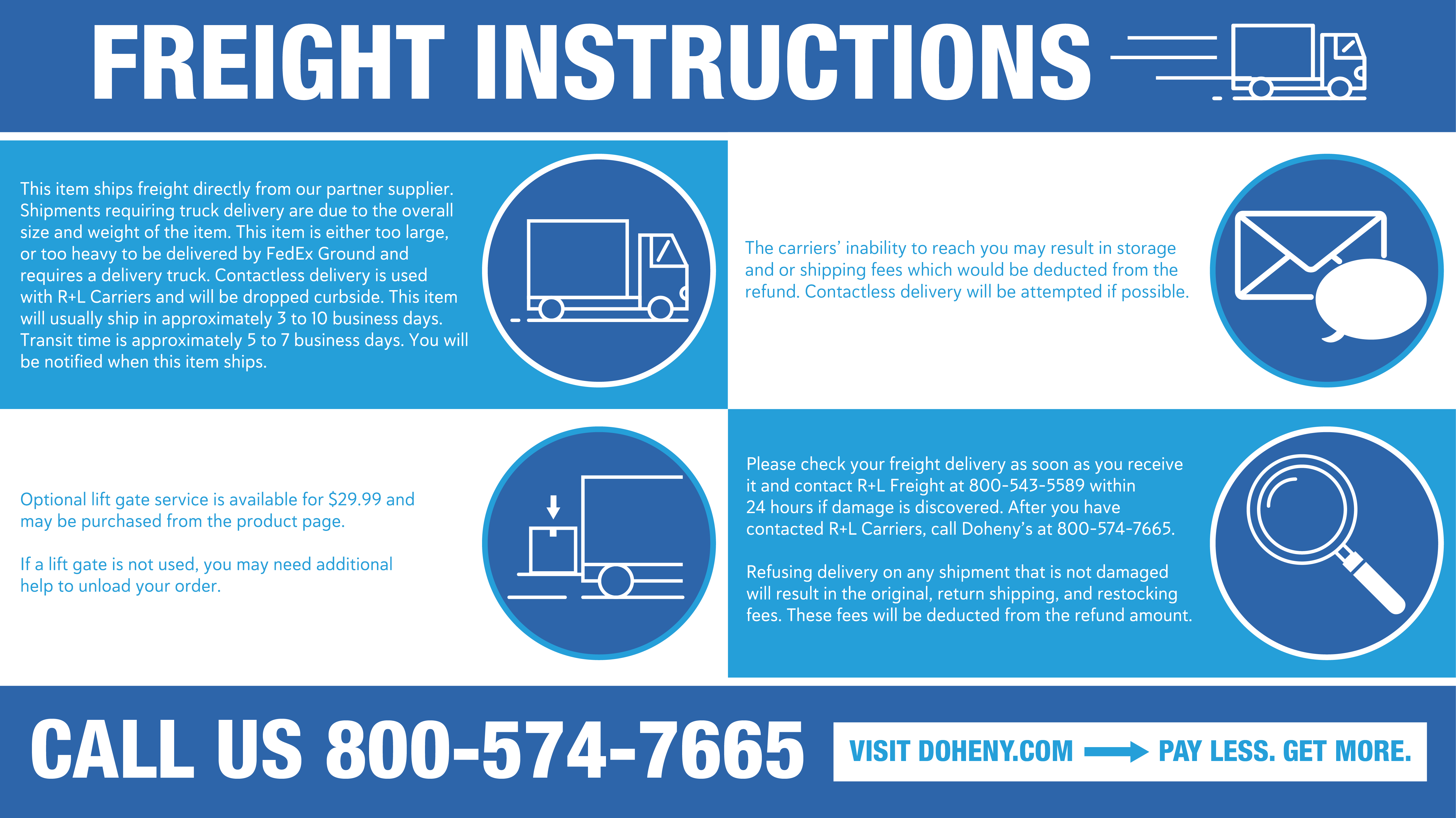 This item requires freight delivery due to the overall size and weight. RL carriers will drop item curbside. Refusal of non-damaged items will result in extra fees.