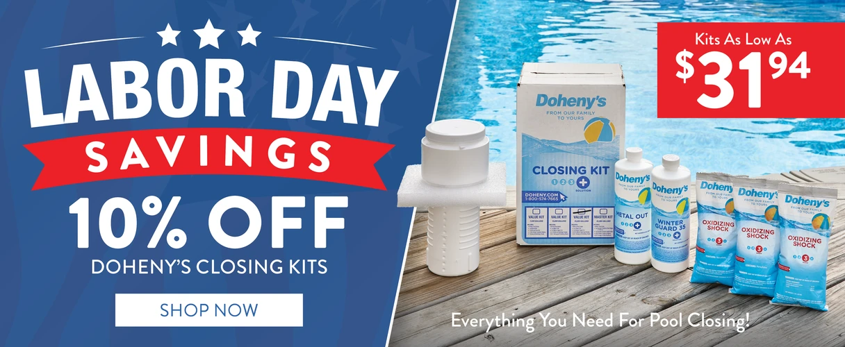 Labor Day Savings. 10% OFF Doheny's Closing Kits. Everything you need for pool closing. Shop Now.
