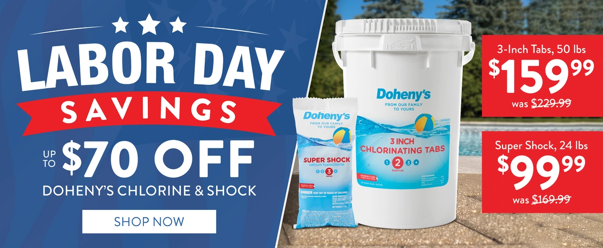 Labor Day Savings. Up to $70 OFF Doheny's Chlorine & Shock. 3-inch tabs 50 lbs. $159.99! Super Shock, 24 lbs. $99.99! Shop Now.
