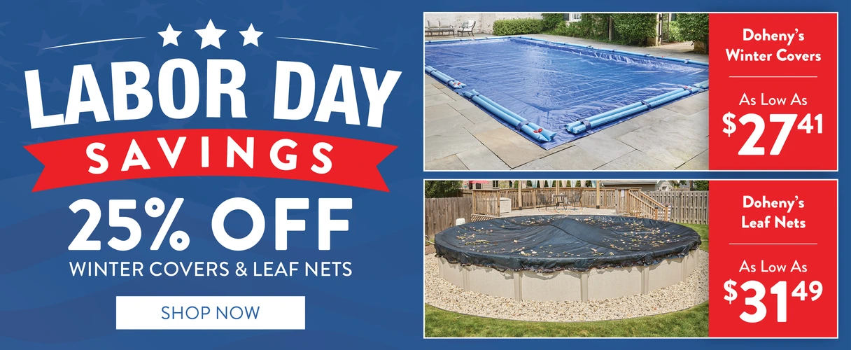 Labor Day Savings. 25% OFF Winter Covers & Leaf Nets. Doheny's Winter Covers as low as $27.41! Doheny's Leaf Nets as low as $31.49! Shop Now.