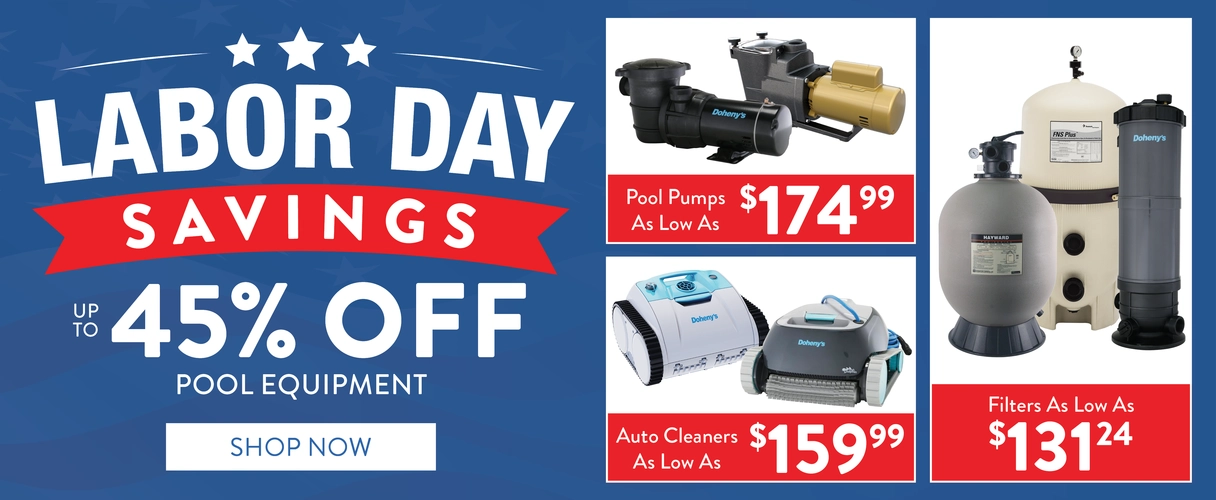 Labor Day Savings. Up to 45% OFF Pool Equipment. Pool Pumps as low as $174.99. Auto Cleaners as low as $159.99. Filters as low as $131.24. Shop Now.