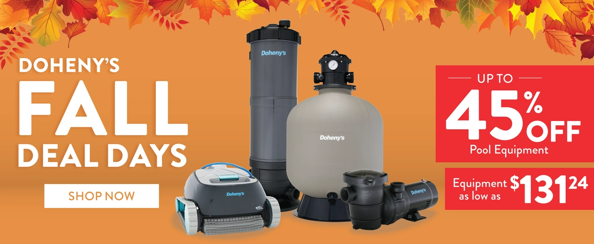 Doheny's Fall Deal Days. Up to 45% OFF pool equipment. Equipment as low as $131.24, SHOP NOW!