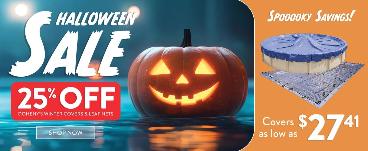 Halloween Sale! 25% OFF Doheny's winter covers & Leaf nets. Spooooky savings! Covers as low as $27.41, SHOP NOW!