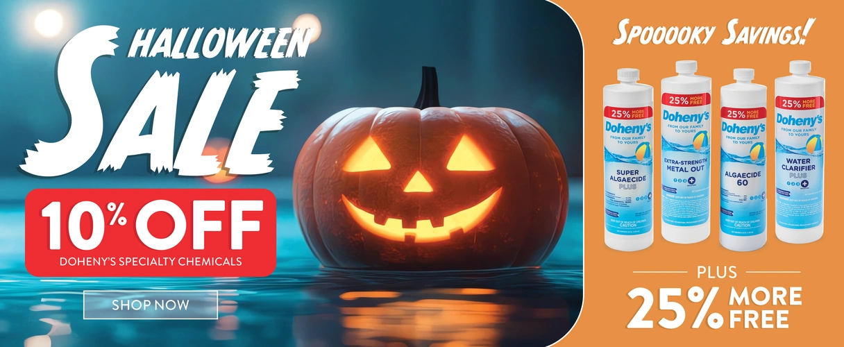 Halloween Sale! 10% Off Doheny's specialty chemicals, plus 25% more free! Spooooky Savings, SHOP NOW!