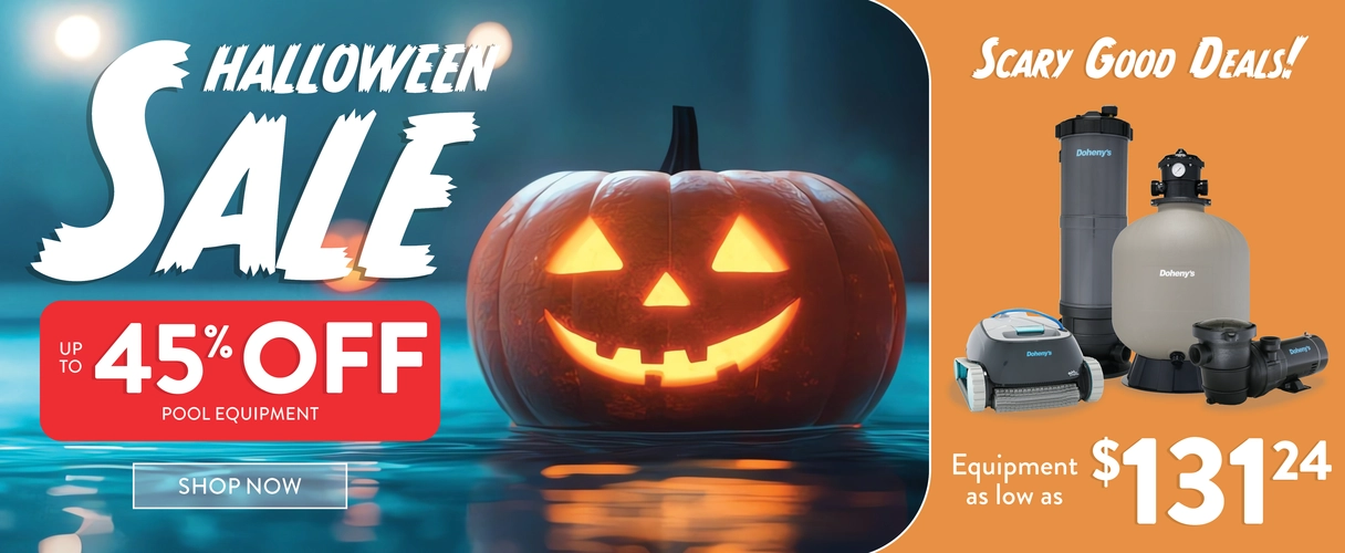 Halloween sale! Up to 45% OFF pool equipment. Scary good deals! Equipment as low as $131.24, SHOP NOW!