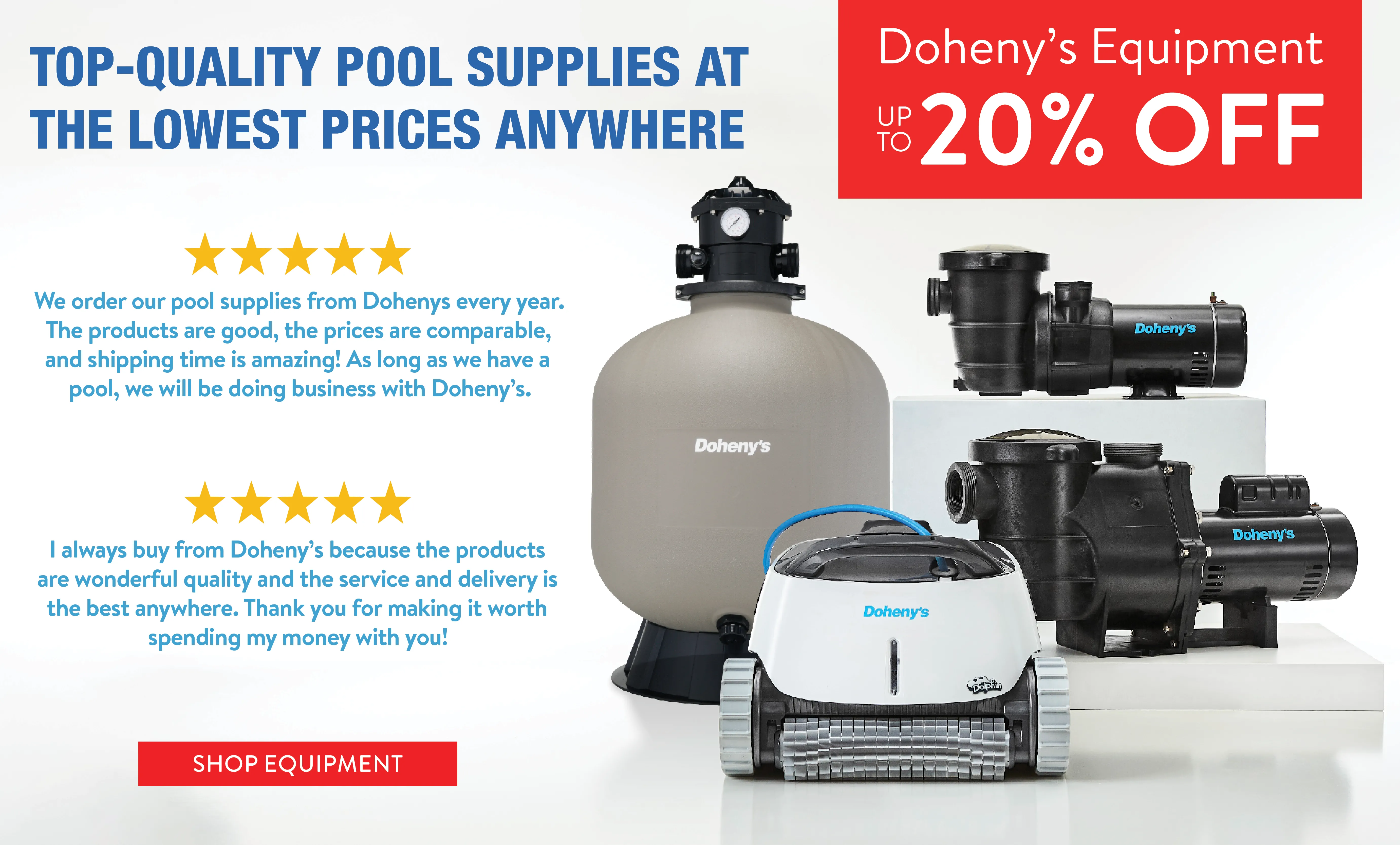 Doheny's Equipment up to 20% OFF! Top-Quality Pool Supplies at the Lowest Prices Anywhere. Shop Equipment Now.