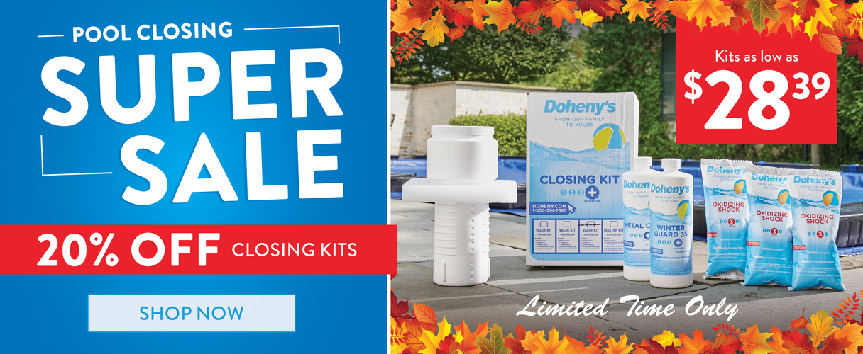 Pool Closing Super Sale! 20% OFF Closing Kits. Kits as low as $28.39, SHOP NOW, Limited Time Only!